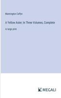 Yellow Aster; In Three Volumes, Complete