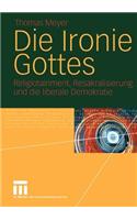 Die Ironie Gottes: Religiotainment, Resakralisierung Und Die Liberale Demokratie