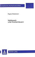Wettbewerb Unter Krankenhaeusern: Eine Institutionenoekonomische Analyse Unter Besonderer Beruecksichtigung Von Informationsasymmetrien(2320 Europaeische Hochschulschriften / European University Studie)