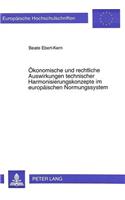 Oekonomische und rechtliche Auswirkungen technischer Harmonisierungskonzepte im europaeischen Normungssystem