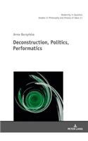 Deconstruction, Politics, Performatics