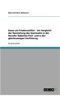 Essen als Friedensstifter - ein Vergleich der Darstellung des Gastmahls in der Novelle 'Babettes Fest' und in der gleichnamigen Verfilmung