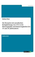 Rezeption der preußischen Königskrönung von 1701 in der Historiographie und Erinnerungskultur des 19. und 20. Jahrhunderts