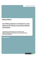 Philosophieren mit Kindern in der Primarstufe mittels neutestamentlicher Gleichnisse