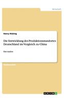 Die Entwicklung des Produktionsstandortes Deutschland im Vergleich zu China