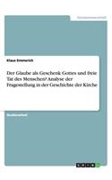 Der Glaube als Geschenk Gottes und freie Tat des Menschen? Analyse der Fragestellung in der Geschichte der Kirche