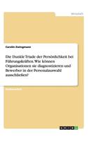 Dunkle Triade der Persönlichkeit bei Führungskräften. Wie können Organisationen sie diagnostizieren und Bewerber in der Personalauswahl ausschließen?