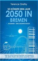 So könnte dein Jahr 2050 in Bremen aussehen - Eine Zukunftsvision