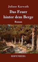 Feuer hinter dem Berge: Roman