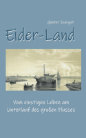 Eider-Land: Vom einstigen Leben am Unterlauf des großen Flusses