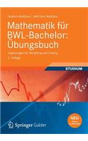Mathematik Fur Bwl-Bachelor: Ubungsbuch: Erganzungen Fur Vertiefung Und Training