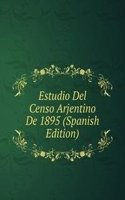 Estudio Del Censo Arjentino De 1895 (Spanish Edition)