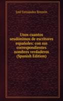 Unos cuantos seudonimos de escritores espanoles: con sus correspondientes nombres verdaderos (Spanish Edition)