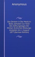 Das Denken in Der Medicin: Rede, Gehalten Zur Feier Des Stiftungstages Der Militair-Arztlichen Bildungs-Anstalten Am 2. August 1877 (German Edition)