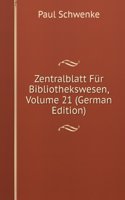 Zentralblatt Fur Bibliothekswesen, Volume 21 (German Edition)