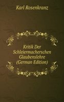 Kritik Der Schleiermacherschen Glaubenslehre (German Edition)