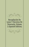 Recopilacion De Leyes Y Decretos De Venezuela, Volume 2 (Spanish Edition)