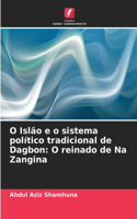 O Islão e o sistema político tradicional de Dagbon: O reinado de Na Zangina