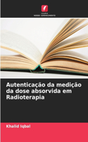 Autenticação da medição da dose absorvida em Radioterapia