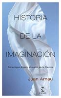 Historia de la imaginacion: Del antiguo Egipto al sueno de la Ciencia