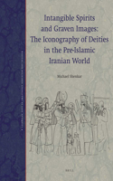 Intangible Spirits and Graven Images: The Iconography of Deities in the Pre-Islamic Iranian World