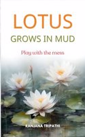 Lotus grows in Mud