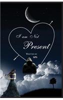 I am Not Present