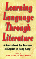 Learning Language Through Literature - A Sourcebook for Teachers of English in Hong Kong