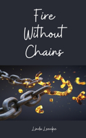 Fire Without Chains