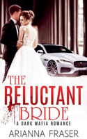 The Reluctant Bride - A Dark Mafia Arranged Marriage Romance