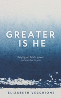 Greater is He: Relying on God's Power to Transform You