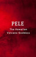 Pele - The Hawaiian Volcano Goddess