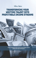 Transforming Your Writing Talent into Profitable Income Streams: Proven Techniques to Earn Three Hundred Dollars for Each Article in the Online Marketplace