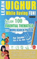 Learn Uighur While Having Fun! - For Children: Kids of All Ages - Study 100 Essential Thematics with Word Search Puzzles - Vol.1