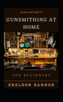 Essential Guide To Gunsmithing At Home For Beginners