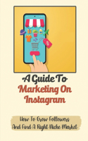 A Guide To Marketing On Instagram