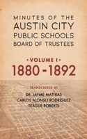 Minutes of the Austin City Public Schools Board of Trustees: Volume One: 1880-1892