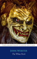 The White Devil By John Webster ''Annotated Classic Edition''