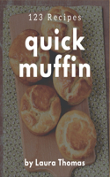 123 Quick Muffin Recipes: The Highest Rated Quick Muffin Cookbook You Should Read