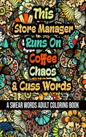 This Store Manager Runs On Coffee, Chaos and Cuss Words: A Swear Word Adult Coloring Book For Stress Relieving, Fun Swearing Pages With Animals Mandalas and Flowers Patterns, Funny Christmas Gag Gift For S