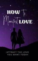 How to Manifest Love: Manifest Love Through the Law of Attraction