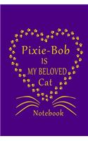 Pixie-Bob Is My Beloved Cat Notebook: Cat Lovers journal Diary, Great Gift For Pixie-Bob Cat Lovers.