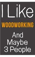 I Like Woodworking And Maybe 3 People