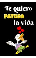 Te quiero patoda la vida