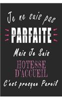 Je ne Suis pas Parfaite Mais je suis Hôtesse d'accueil c'est presque Pareil Carnet de notes: Carnet de note de 120 pages pour les Hôtesse d'accueils cadeaux pour un ami, une amie, un collègue ou un collègue, quelqu'un de la famille