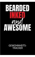 Bearded inked and awesome - Gewohnheitstracker: Arbeitsbuch, um seine Gewohnheiten niederzuschreiben und gezielt sein Leben ins positive zu verbessern!