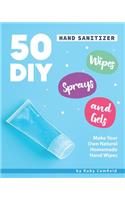 50 DIY Hand Sanitizer Wipes, Sprays and Gels