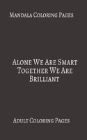 Mandala Coloring Pages Alone We Are Smart Together We Are Brilliant