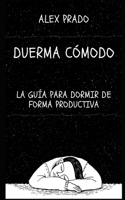 Duerma cómodo: La guía para dormir de forma productiva