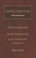 United States Code Annotated Title 26 Internal Revenue Code 2020 Edition §§381 - Subchapter E Volume 4/11